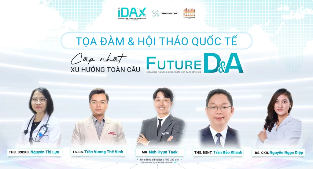 TỌA ĐÀM & HỘI THẢO QUỐC TẾ IDAX 2026 Chủ đề: “Future D&A – Xu hướng toàn cầu trong Da liễu & Thẩm mỹ”